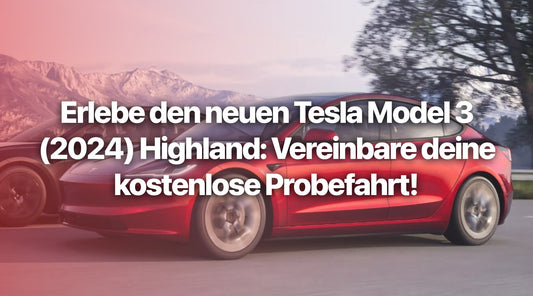 Erlebe den neuen Tesla Model 3 (2024) Highland: Vereinbare deine kostenlose Probefahrt!