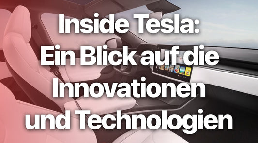 Inside Tesla: Ein Blick auf die Innovationen und Technologien hinter den Elektroautos