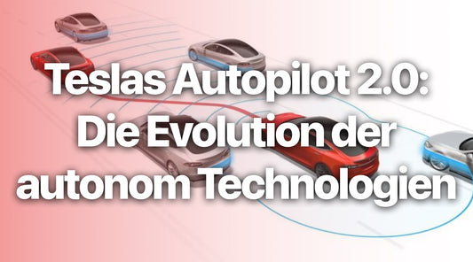 Teslas Autopilot 2.0: Die Evolution der autonom fahrenden Technologie