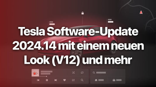 Tesla Software-Update 2024.14 mit einem neuen Look (V12) und mehr